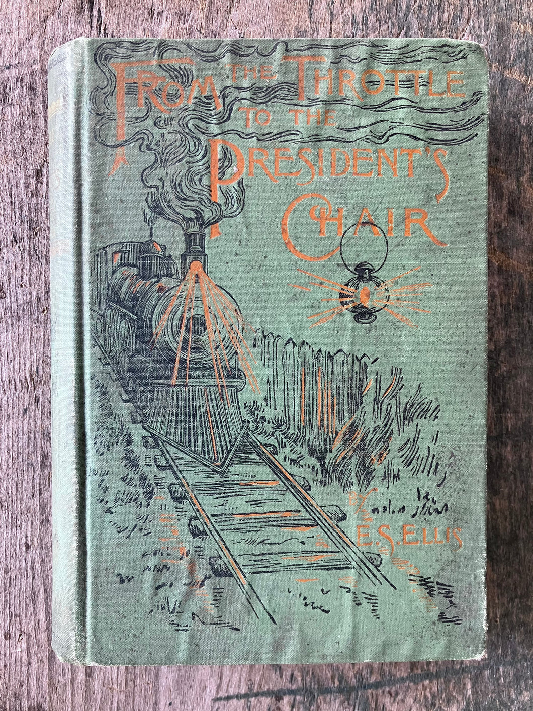 From the Throttle to the President's Chair: A Story of American Railway Life by Edward S. Ellis