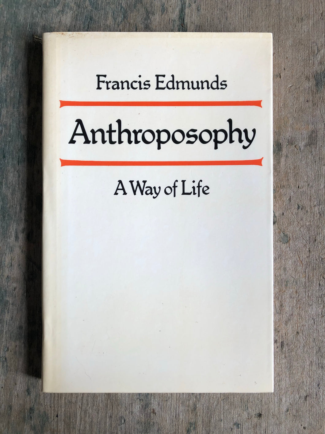 Anthroposophy: A Way of Life by Francis Edmunds